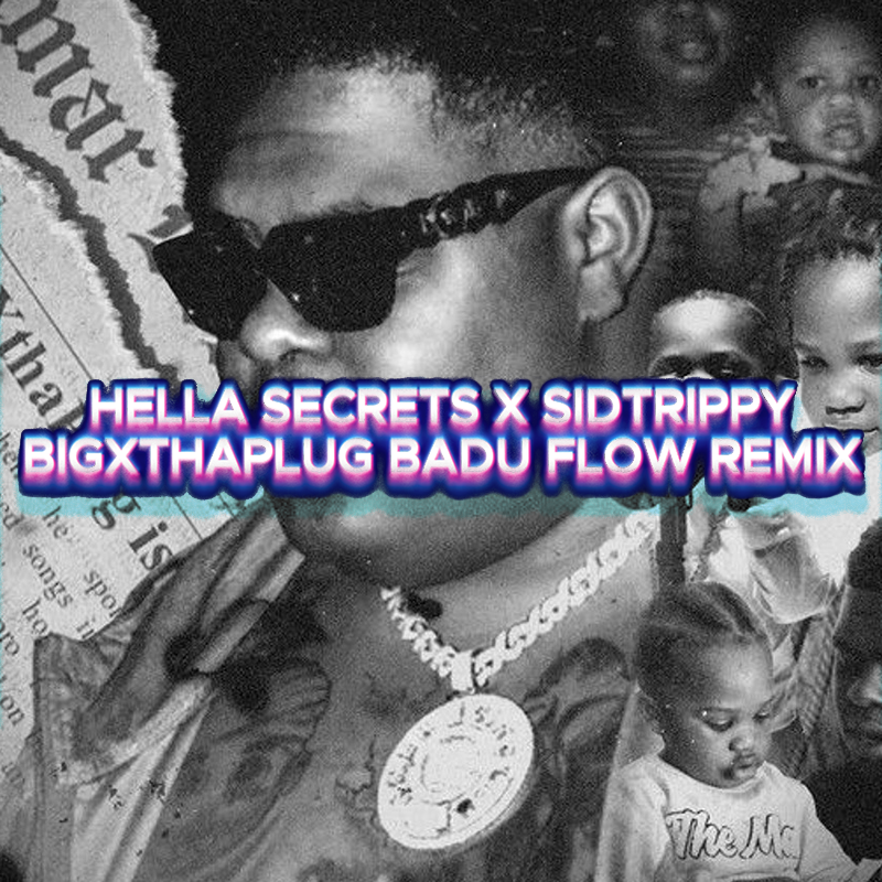 BigXthaPlug – Badu Flow (Hella Secrets x SidTrippy Remix)