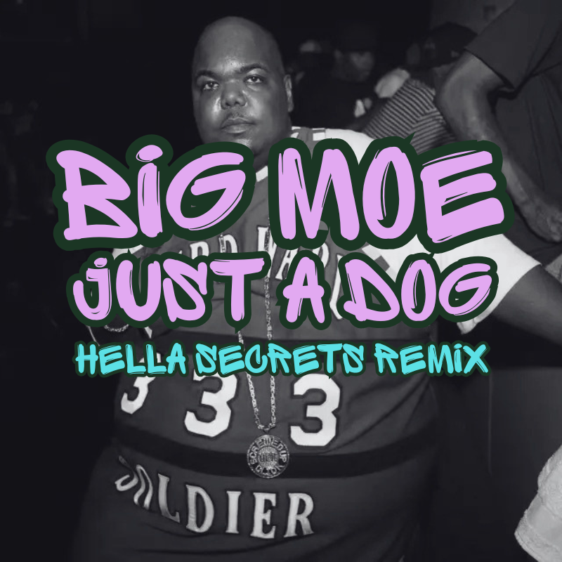 Big Moe – Just A Dog (Hella Secrets Remix)