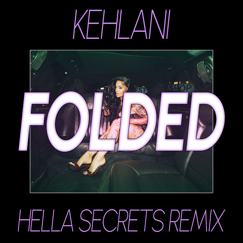 Kehlani – Folded (Hella Secrets Remix)